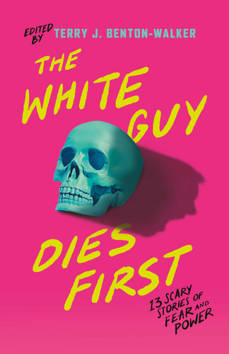 The White Guy Dies First: 13 Scary Stories of Fear and Power book cover by Terry J. Benton-Walker, Faridah Àbíké-Íyímídé, Kalynn Bayron, Kendare Blake, H.E. Edgmon, Lamar Giles, Chloe Gong, Alexis Henderson, Tiffany D. Jackson, Adiba Jaigirdar, Naseem Jamnia, Karen Strong, Mark Oshiro