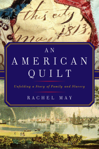 An American Quilt: Unfolding a Story of Family and Slavery book cover by Rachel May