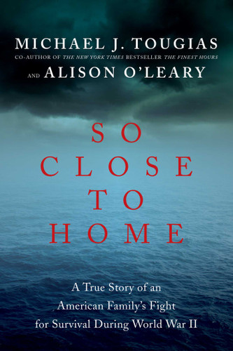 So Close to Home: A True Story of an American Family's Fight for Survival During World War II book cover by Michael J Tougias
