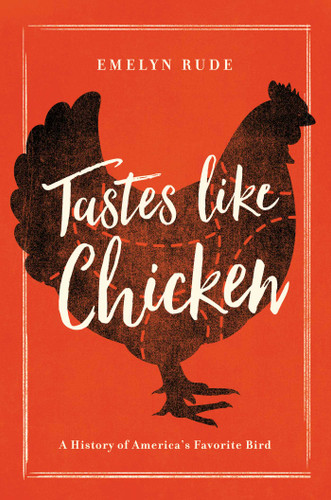 Tastes Like Chicken: A History of America's Favorite Bird book cover by Emelyn Rude