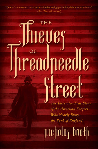 The Thieves of Threadneedle Street: The Incredible True Story of the American Forgers Who Nearly Broke the Bank of England book cover by Nicholas Booth