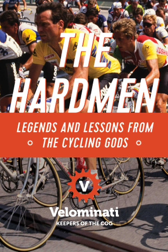 The Hardmen: Legends and Lessons from the Cycling Gods book cover by The Velominati