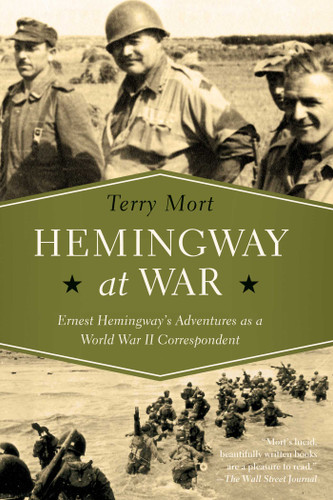 Hemingway at War: Ernest Hemingway's Adventures as a World War II Correspondent book cover by Terry Mort