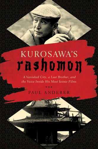 Kurosawa's Rashomon: A Vanished City, a Lost Brother, and the Voice Inside His Iconic Films book cover by Paul Anderer