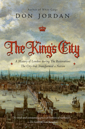 The King's City: A History of London During The Restoration: The City that Transformed a Nation book cover by Don Jordan