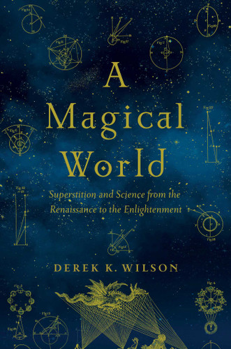 A Magical World: Superstition and Science from the Renaissance to the Enlightenment book cover by Derek K Wilson