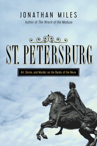 St. Petersburg: Madness, Murder, and Art on the Banks of the Neva book cover by Jonathan Miles