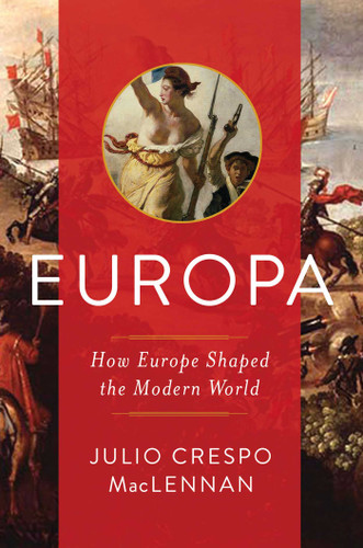 Europa: How Europe Shaped the Modern World book cover by Julio MacLennan