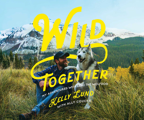 Wild Together: My Adventures with Loki the Wolfdog book cover by Kelly Lund