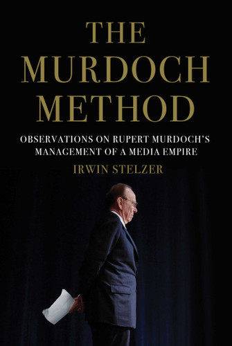 The Murdoch Method: Observations on Rupert Murdoch's Management of a Media Empire book cover by Irwin Stelzer
