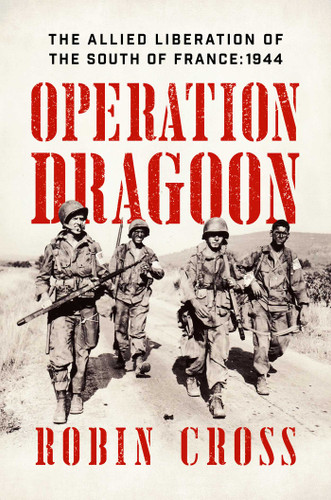 Operation Dragoon: The Allied Liberation of the South of France: 1944 book cover by Robin Cross