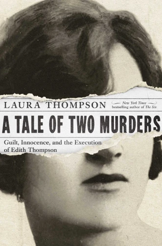A Tale of Two Murders: Guilt, Innocence, and the Execution of Edith Thompson book cover by Laura Thompson