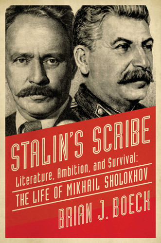 Stalin's Scribe: Literature, Ambition, and Survival: The Life of Mikhail Sholokhov book cover by Brian Boeck
