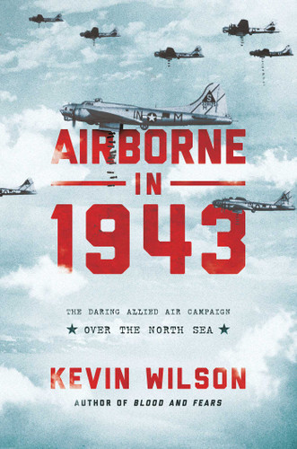 Airborne in 1943: The Daring Allied Air Campaign Over the North Sea book cover by Kevin Wilson