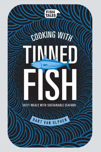 Cooking with Tinned Fish: Tasty Meals with Sustainable Seafood book cover by Bart van Olphen