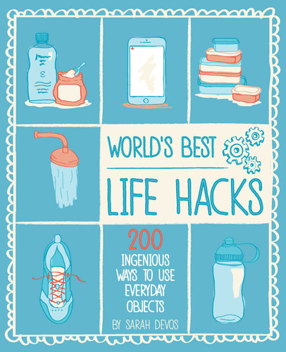 World's Best Life Hacks: 200 Things That Make Your Life Easier book cover by Sara Devos