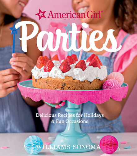 American Girl Parties: Delicious Recipes for Holidays & Fun Occasions book cover by American Girl, Williams Sonoma
