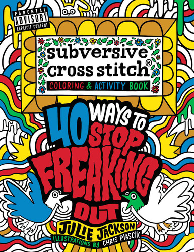 Subversive Cross Stitch Coloring and Activity Book: 40 Ways to Stop Freaking Out book cover by Julie Jackson