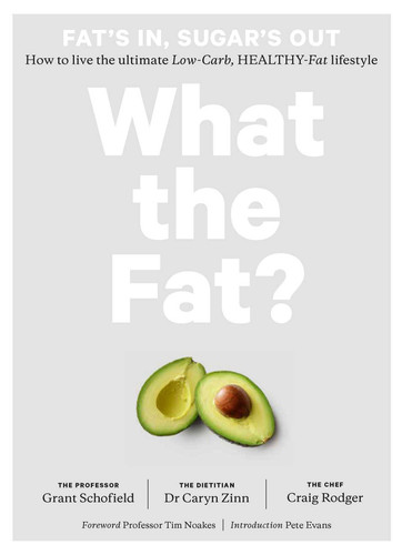 What the Fat?: Fat's In, Sugar's Out: How to Live the Ultimate Low Carb Healthy Fat Lifestyle book cover by Grant Schofield, Caryn Zinn, Craig Rodger