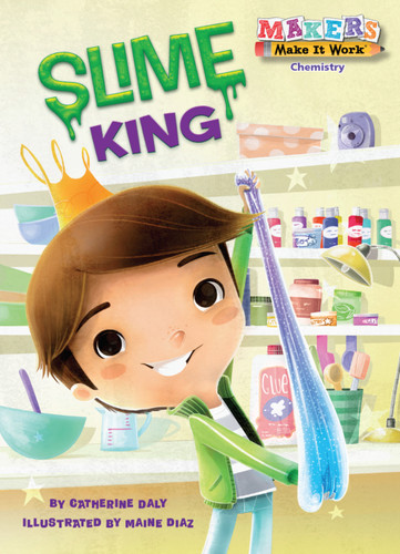 Slime King (Makers Make It Work) book cover by Catherine Daly