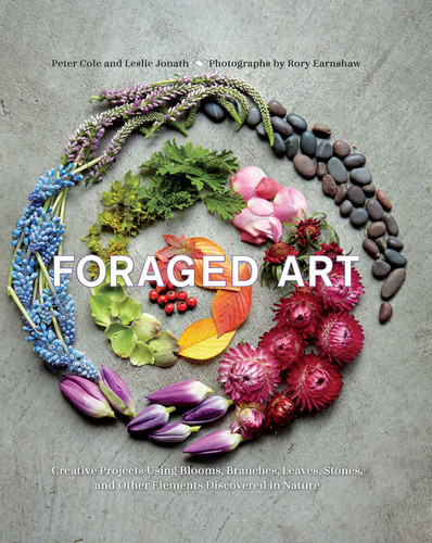 Foraged Art: Creating Projects Using Blooms, Branches, Leaves, Stones, and Other Elements Discovered in Nature book cover by Peter Cole, Leslie Jonath