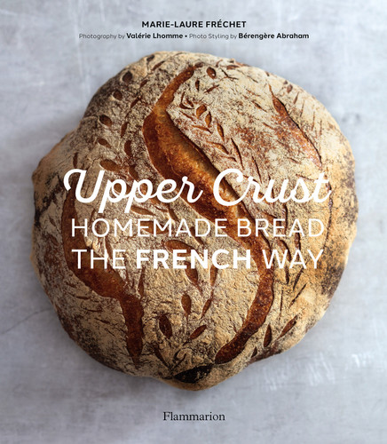 Upper Crust: Homemade Bread the French Way book cover by Marie-Laure Fréchet