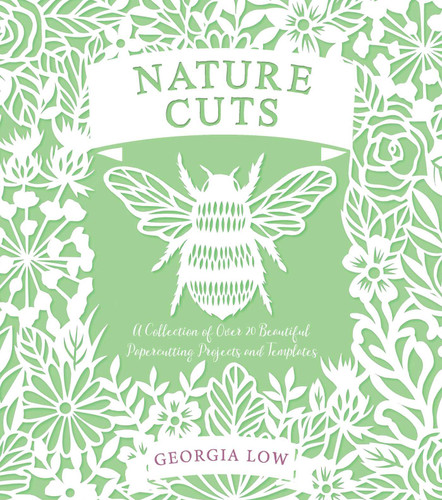 Nature Cuts: A Collection of Over 20 Papercutting Projects and Templates book cover by Georgia Low
