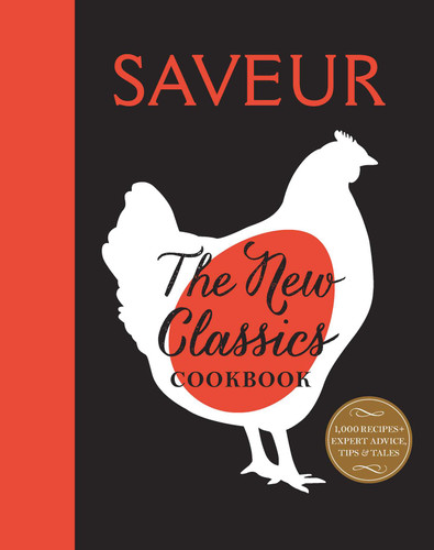 Saveur: The New Classics Cookbook: More than 1,000 of the world's best recipes for today's kitchen book cover by The Editors of Saveur Magazine