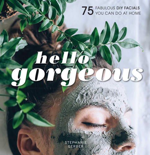 Hello Gorgeous: 75 Fabulous DIY Facials You Can Do At Home book cover by Stephanie Gerber