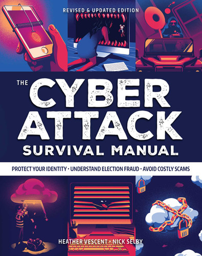 Cyber Attack Survival Manual: From Identity Theft to The Digital Apocalypse: and Everything in Between | 2020 Paperback | Identify Theft | Bitcoin | Deep Web | Hackers | Online Security | Fake News (Survival Series) book cover by Heather Vescent, Nick  Selby