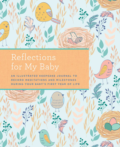 Reflections for My Baby: An Illustrated Keepsake Journal to Record Meditations and Milestones during Your Baby's First Year of Life book cover by Weldon Owen