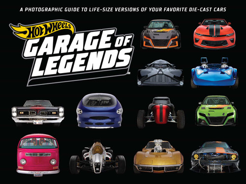 Hot Wheels: Garage of Legends: A Photographic Guide to 75+ Life-Size Versions of Your Favorite Die-cast Vehicles — from the classic Twin Mill to the Star Wars X-Wing Carship book cover by Weldon Owen