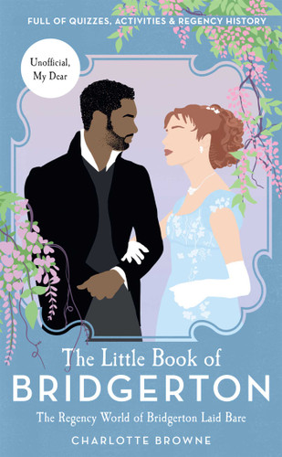 The Little Book of Bridgerton: The Regency World of Bridgerton Laid Bare (Bridgerton TV Series, The Duke and I) book cover by Charlotte Browne
