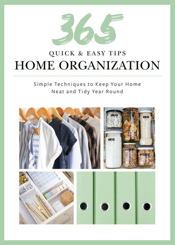 365 Quick & Easy Tips: Home Organization: Simple Techniques to Keep Your Home Neat and Tidy Year Round book cover by Weldon Owen