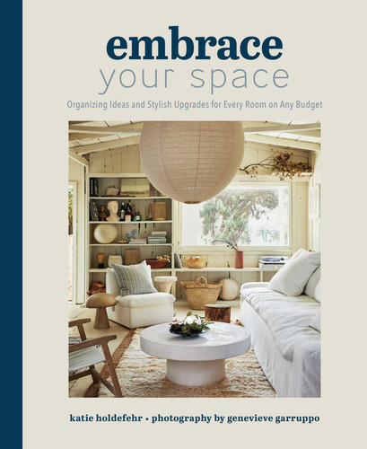 Embrace Your Space: Organizing Ideas and Stylish Upgrades for Every Room on Any Budget book cover by Katie  Holdefehr