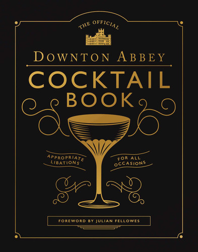 The Official Downton Abbey Cocktail Book: Appropriate Libations for All Occasions (Downton Abbey Cookery) book cover by Downton Abbey