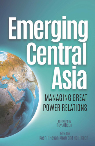 Emerging Central Asia: Managing Great Power Relations book cover by 