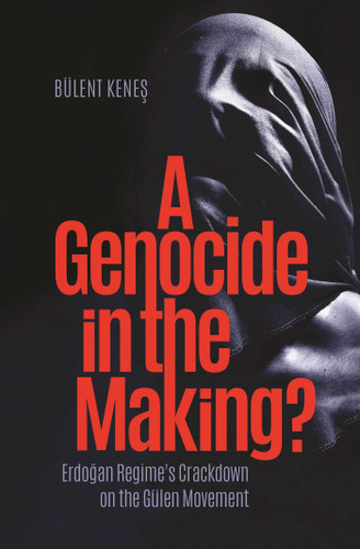 A Genocide in the Making?: Erdogan Regime's Crackdown on the Gülen Movement book cover by Bulent Kenes
