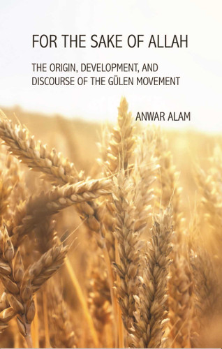 For the Sake of Allah: The Origin, Development and Discourse of The Gulen Movement book cover by Anwar Alam
