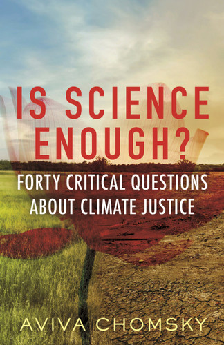 Is Science Enough?: Forty Critical Questions About Climate Justice (Myths Made in America) book cover by Aviva Chomsky