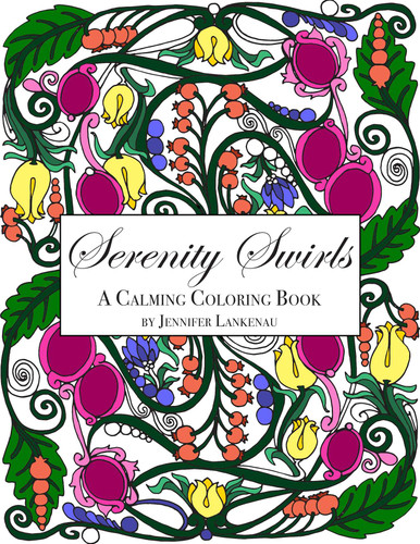 Serenity Swirls: 25 Unique Coloring Patterns for Stress Relief and Mindfulness (8.5 x 11) book cover by Jennifer Lankenau