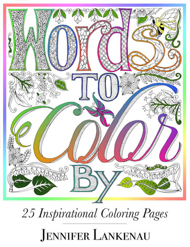 Words to Color By: 25 Inspirational Coloring Pages book cover by Jennifer Lankenau