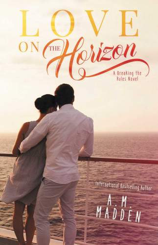 LOVE on The Horizon: A Breaking the Rules Novel (Breaking the Rules Series) book cover by A.M. Madden