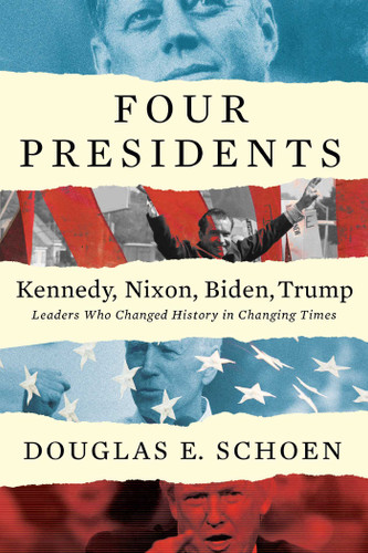 FOUR PRESIDENTS Kennedy, Nixon, Biden, Trump: Leaders Who Changed History in Changing Times book cover by Douglas E Schoen