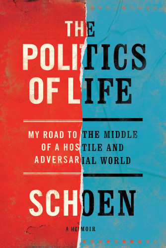 The Politics of Life: My Road to the Middle of a Hostile and Adversarial World book cover by Douglas E Schoen