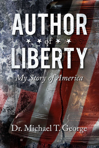 Author of Liberty: My Story of America book cover by Michael  T.  George