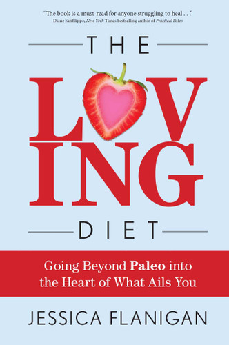 The Loving Diet: Going Beyond Paleo into the Heart of What Ails You book cover by Jessica Flanigan