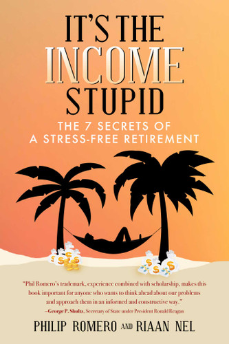 It's the Income, Stupid: The 7 Secrets of a Stress-Free Retirement book cover by Philip  J. Romero, Riaan  Nel