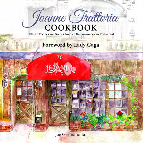 Joanne Trattoria Cookbook: Classic Recipes and Scenes from an Italian-American Restaurant book cover by Joe Germanotta