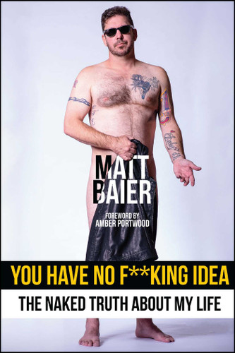 You Have No F**king Idea: The Naked Truth About My Life book cover by Matt Baier